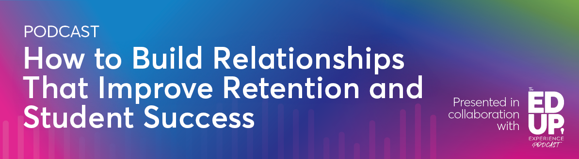 CTA_Podcast_How to Build Relationships That Improve Retention and Student Success